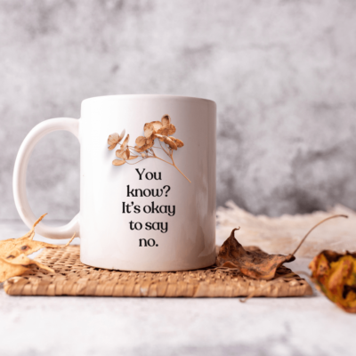 PRINTIO Premium Quality White Coffee Mug 325 ML - "Printed with Inspiring Quote 'You Know? It’s Okay to Say No."