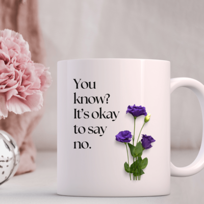 PRINTIO Premium Quality White Coffee Mug 325 ML - "Printed with Inspiring Quote 'You Know? It’s Okay to Say No."